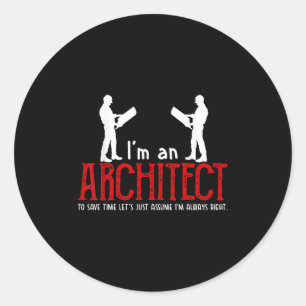 Funny Architect Saying Ume I’m Always Right Quote  Classic Round Sticker