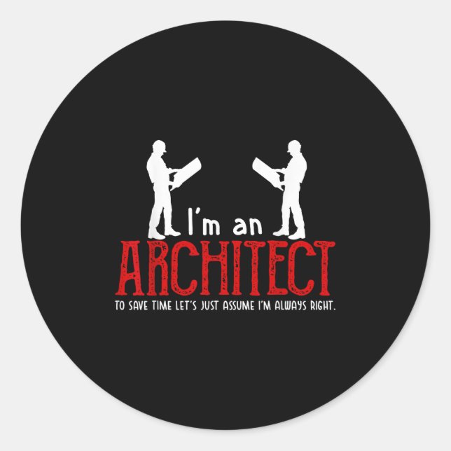 Funny Architect Saying Ume I’m Always Right Quote  Classic Round Sticker (Front)