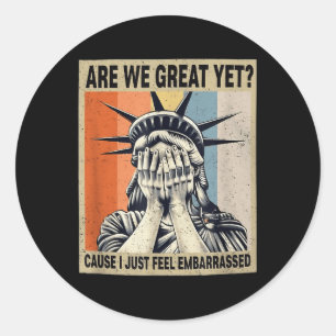 Funny Are We Great Yet Cause I Just Feel Embarred  Classic Round Sticker