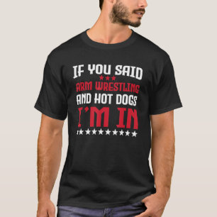 Funny Arm Wrestling And Hot Dogs  Quote Fast Food T-Shirt