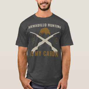 Funny Armadillo Hunter Armadillo Hunting is my dio T-Shirt