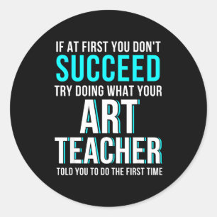 Funny Art Teacher Shirt - If At First You Don't Su Classic Round Sticker