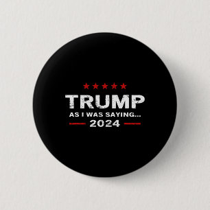 Funny As I Was Saying Trump 2024 For President  2 Inch Round Button