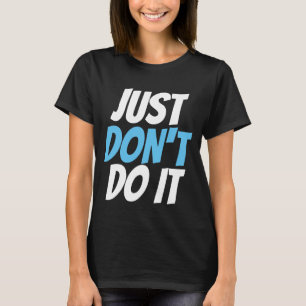 Funny ASESXUAL T-shirts, JUST DON'T DO IT T-Shirt
