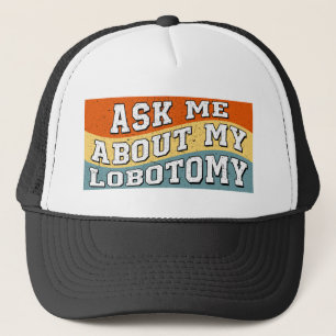 Funny Ask Me About My Lobotomy Saying Retro Gifts Trucker Hat