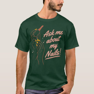 Funny Ask Me About My Nails Nail Artist Nail T-Shirt