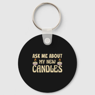 Funny Ask Me About My New Candles Quote For A Cand Keychain