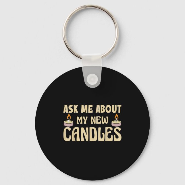 Funny Ask Me About My New Candles Quote For A Cand Keychain (Front)