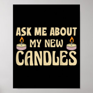 Funny Ask Me About My New Candles Quote For A Cand Poster