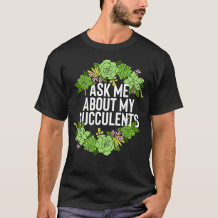 Funny Ask Me About My Succulents Trendy Plant Love T-Shirt