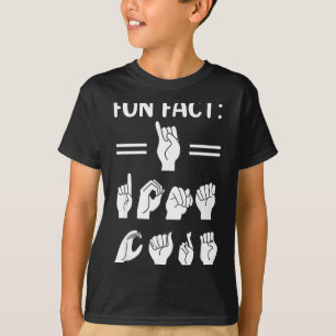 Funny Asl American Sign Language Fun Fact I Don't T-Shirt