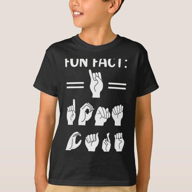Funny Asl American Sign Language Fun Fact I Don't  T-Shirt (Front)