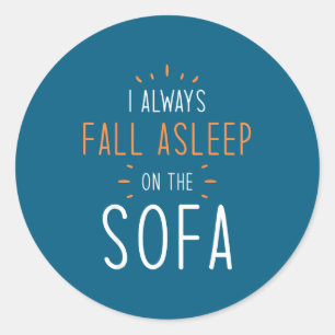 Funny Asleep Quotes - I Always Fall Asleep On The  Classic Round Sticker