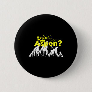 Funny Aspen Colorado Ski Skiing How's Your Aspen J 2 Inch Round Button