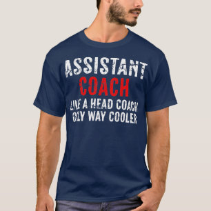 Funny Assistant Coach Like A Head Coach Only Way C T-Shirt