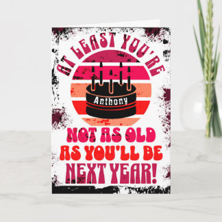 Funny, at least you're not.. Folded Greeting Card