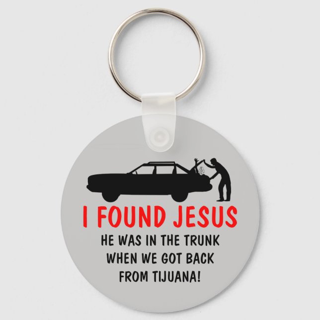 Funny atheist I found Jesus Keychain (Front)