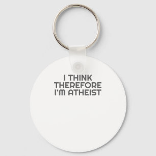Funny Atheist I Think Therefore Im Atheist Atheism Keychain