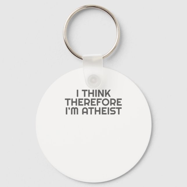 Funny Atheist I Think Therefore Im Atheist Atheism Keychain (Front)