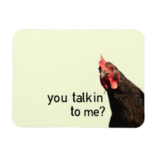 Funny Attitude Chicken - you talkin to me? Magnet