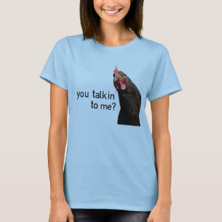 Funny Attitude Chicken - you talkin to me? T-Shirt