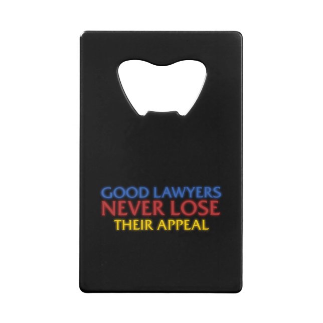 Funny Attorney Good Lawyers Never Lose Appeal Credit Card Bottle Opener (Front)