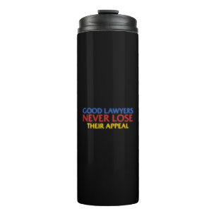 Funny Attorney Good Lawyers Never Lose Appeal Thermal Tumbler