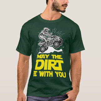 Funny ATV 4 Wheeler Quad Riding May the Dirt Be Wi T-Shirt