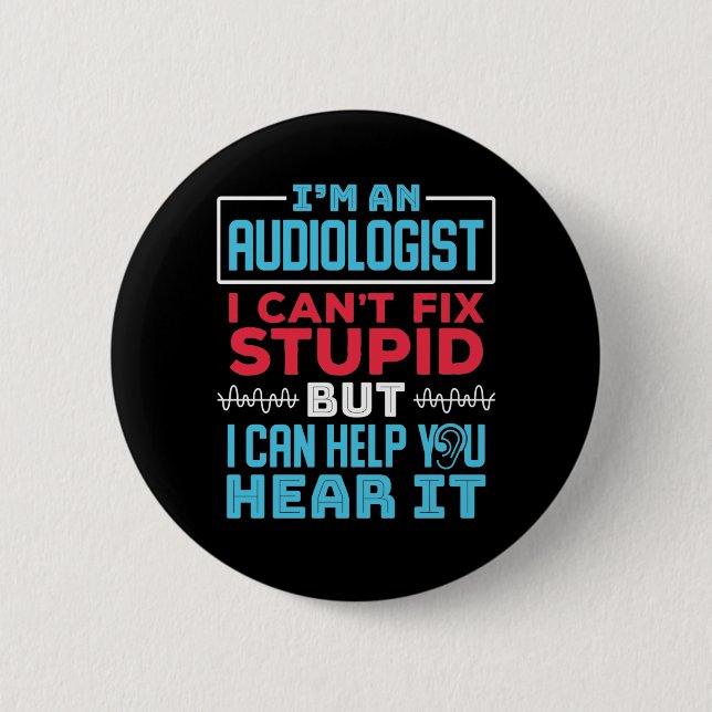 Funny Audiologist Audiology Fix Stupid Saying 2 Inch Round Button (Front)