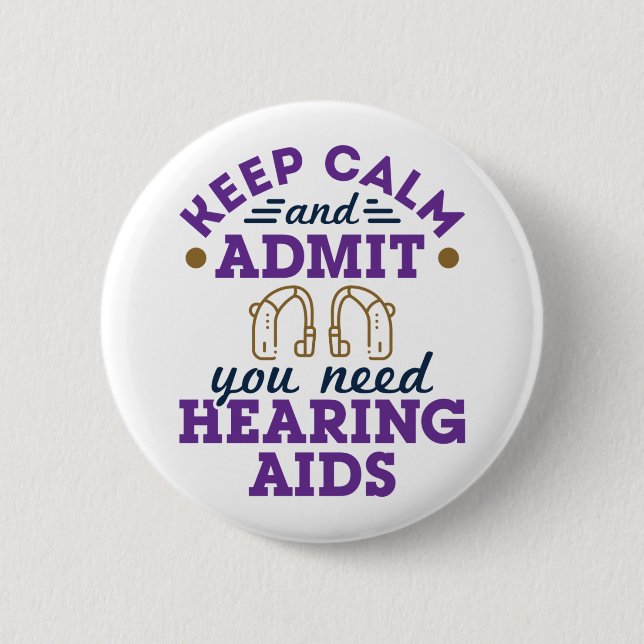 Funny Audiology Keep Calm Admit Need Hearing  Aids 2 Inch Round Button (Front)