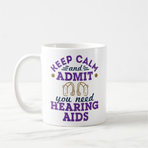 Funny Audiology Keep Calm Admit Need Hearing  Aids Coffee Mug