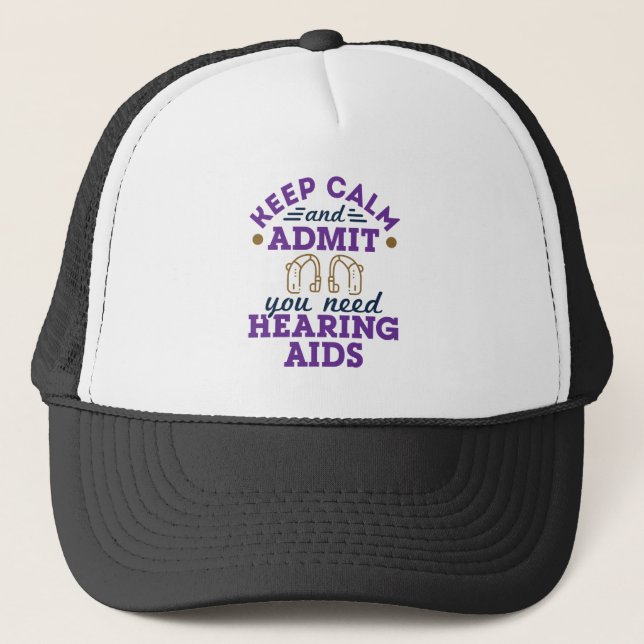 Funny Audiology Keep Calm Admit Need Hearing  Aids Trucker Hat (Front)