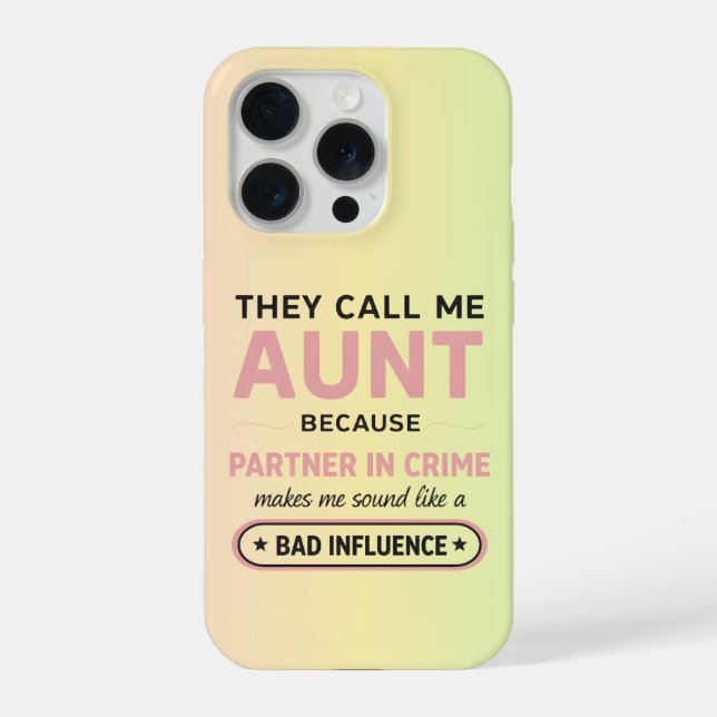 Funny Aunt Because Bad Influence Sounds Worse iPhone Case (Back)