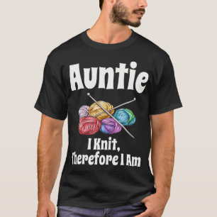 Funny Auntie I Knit Therefore I Am Knitting Croche T-Shirt