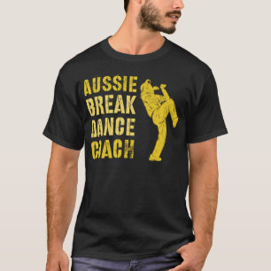 Funny AUSTRALIAN BREAKDANCE COACH Breaking Dance C T-Shirt