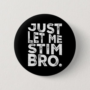 Funny Autism Awareness Autism Just Let Me Stim Bro 2 Inch Round Button