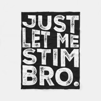 Funny Autism Awareness Autism Just Let Me Stim Bro Fleece Blanket