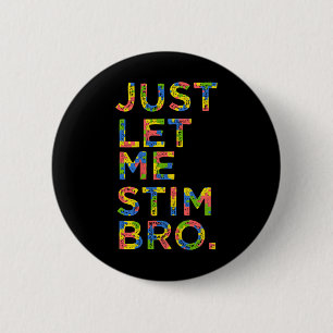Funny Autism Awareness Month Just Let Me Stim Bro 2 Inch Round Button