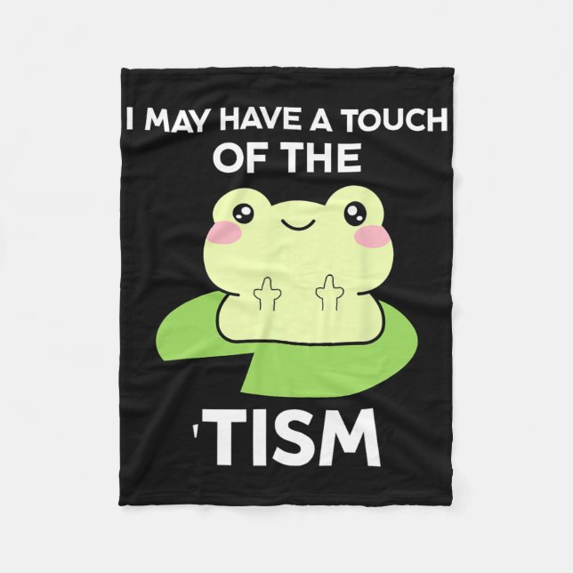 Funny Autism Awareness Quotes - Frog I May Have A  Fleece Blanket (Front)