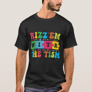Funny  Autism Awareness Rizz'em with The Tism   T-Shirt