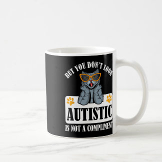 Funny Autism But You Don't Look Autistic Is Not A Coffee Mug