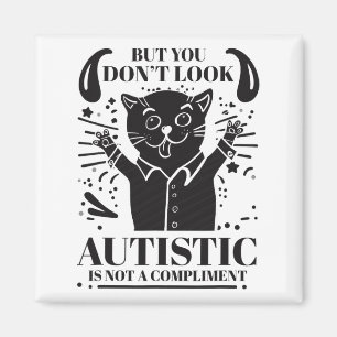 Funny Autism But You Don't Look Autistic Is Not A Magnet