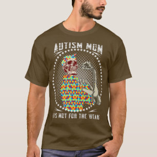 Funny Autism Mom It's Not For The Weak Strong Skel T-Shirt