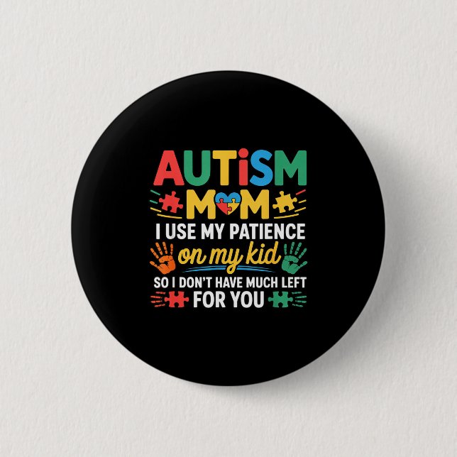 Funny Autism Parent Mom Don't Have Patience Left F 2 Inch Round Button (Front)