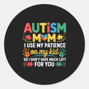 Funny Autism Parent Mom Don't Have Patience Left F Classic Round Sticker