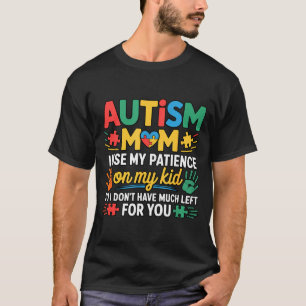 Funny Autism Parent Mom Don't Have Patience Left F T-Shirt