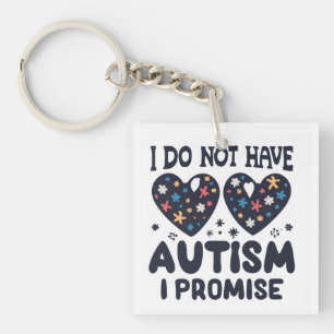 Funny Autism Quote I Do Not Have Autism I Promise Keychain