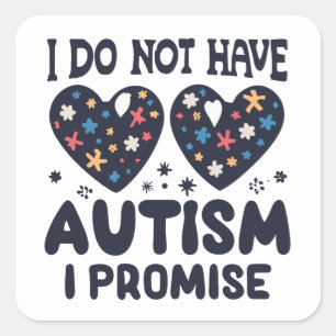 Funny Autism Quote I Do Not Have Autism I Promise Square Sticker