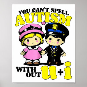 Funny Autism Shirt You Can't Spell Autism Without Poster