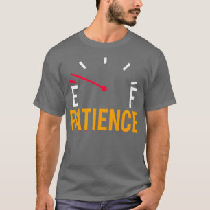 Funny Automobile Parody Patience Running Low Fuel  T-Shirt